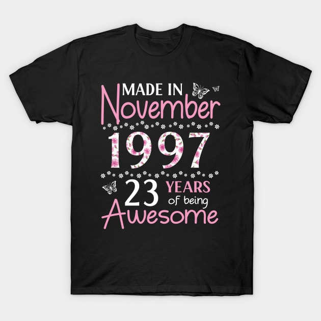 Mother Sister Wife Daughter Made In November 1997 Happy Birthday 23 Years Of Being Awesome To Me You T-Shirt by Cowan79